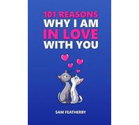 101 Reasons Why I Am In Love With You: Love Poems And Love Messages - A Poetry Gift Book For Anniversaries, Birthdays, Valentines & Christmas For Couples, Husband, Wife, Boyfriend, Or Girlfriend