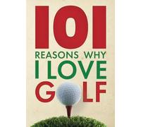 101 Reasons Why I Love Golf