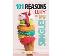 101 Reasons Why Its Great to Be Single A Celebration of Singlehood - J.D. Gladwell - Amazon Digital Services LLC KDP - Livre en Anglais J.D. GladwellJ.D. Gladwell (Auteur)