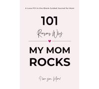 101 Reasons Why My Mom ROCKS: A Fill in the Blank Guided Journal to Say I Love You - A Thoughtful Gift and Keepsake for Mom