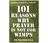 101 Reasons Why Prayer Is Not For Wimps