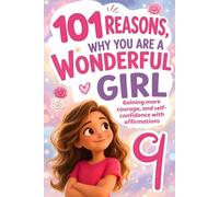 101 Reasons Why You Are a Wonderful Girl: Discover Your Strength with Inspiring Short Stories, Positive Affirmations, and Diary Reflections for 9-Year-Old Girls