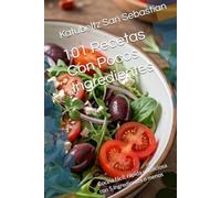 101 Recetas Con Pocos Ingredientes: Cocina fácil, rápida y deliciosa con 5 ingredientes o menos