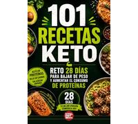 101 Recetas Keto: Reto 28 Días para Bajar de Peso y Aumentar el Consumo de Proteínas - Plan Cetogénico Alto en Proteínas, Bajo en Carbohidratos, Sin Azúcar Añadida
