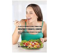 101 Recetas Orgánicas De Jugos Y Comidas Para Prevenir Y Curar El Cáncer