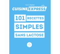101 Recettes simples sans lactose: entrées, plats, desserts, anti-inflammatoire