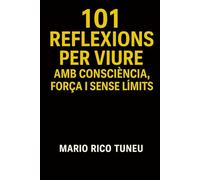 101 REFLEXIONS PER VIURE: AMB CONSCIÈNCIA, FORÇA I SENSE LÍMITS