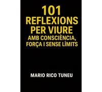 101 REFLEXIONS PER VIURE: AMB CONSCIÈNCIA, FORÇA I SENSE LÍMITS