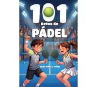 101 Retos de Pádel para Niños: De Principiante a Profesional en 4 Niveles | Entrenamientos, Juegos y Desafíos Progresivos para Mejorar Técnica y ... y Niños de 8 a 12 años | Regalo perfecto