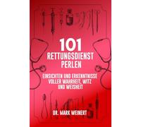 101 Rettungsdienst-Perlen: Einsichten und Erkenntnisse voller Wahrheit, Witz und Weisheit