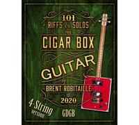 101 Riffs and Solos for Four-String Cigar Box Guitar: Essential Lessons for 4 String Slide Cigar Box Guitar