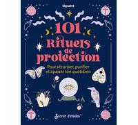 101 rituels de protection - Elysabel - Secret D'etoiles - broché - Guide