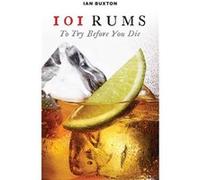 101 Rums to Try Before You Die by Ian Buxton Inconnu (Auteur)