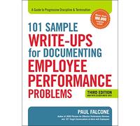 101 Sample Write-Ups for Documenting Employee Performance Problems: A Guide to Progressive Discipline & Termination