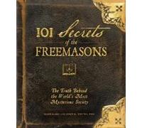 101 Secrets des francs-maçons : La vérité sur la société la plus mystérieuse du monde