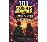 101 secrets incroyables sur Demon Slayer que les fans ignorent: Les histoires cachées, les décisions inattendues, Les coulisses de l´anime et du manga culte