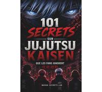 101 Secrets sur Jujutsu Kaisen: Les mystères, pouvoirs et révélations que les fans ignorent: Analyse des personnages, techniques, combats et secrets cachés de l’univers Jujutsu Kaisen
