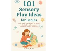 101 Sensory Play Ideas for Babies: Fun, Easy Activities to Boost Brain Development & Parent-Child Bonding