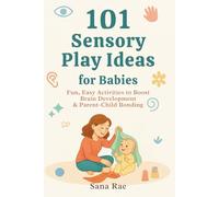 101 Sensory Play Ideas for Babies: Fun, Easy Activities to Boost Brain Development & Parent-Child Bonding