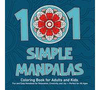 101 Simple Mandalas: Coloring Book for Adults and Kids. Fun and Easy Mandalas for Relaxation, Creativity, and Joy - Perfect for All Ages