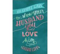101 Simple Ways to Show Your Husband You Love Him by Kathi Lipp Inconnu (Auteur)