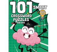 101 Smart Crossword Puzzles For Kids Ages 8-12: Fun and Educational Brain Teasers to Keep Young Minds Sharp and Engaged