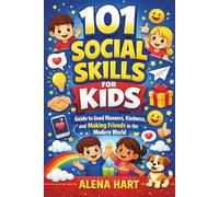 101 Social Skills for Kids: Guide to Good Manners, Kindness and Making Friends in the Modern World: A Handbook for Future Leaders