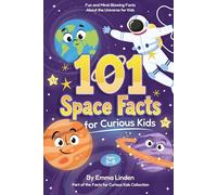 101 Space Facts for Curious Kids: Fun and Mind-Blowing Facts About the Universe for Kids Ages 5-8