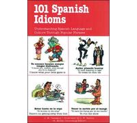 101 Spanish Idioms: Understanding Spanish Language and Culture Through Popular Phrases