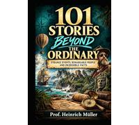 101 Stories Beyond the Norm: Strange Events, Remarkable People and Incredible Facts