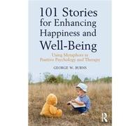 101 Stories for Enhancing Happiness and WellBeing by George W. Burns George W. Burns (Auteur)