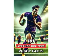 101 Strange But True Rugby Facts: Incredible And Surprising Events