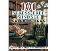 101 Stress Free Mindset Coloring Book for Adults: Relaxing Designs to Inspire Calm, Positivity, and Creative Wellness: 101 Easy Coloring Pages ... Positive Themes, and Mindful Relaxation