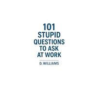 101 Stupid Questions To Ask At Work