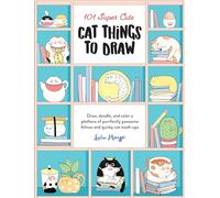 101 Super Cute Cat Things to Draw /anglais