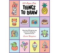 101 Super Cute Things to Draw /anglais