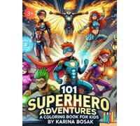 101 Superhero Adventures: A Coloring Book for Kids: Explore 101 Pages of Action-Packed Fun for Creative Kids!