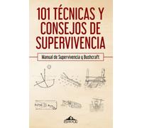 101 técnicas y consejos de supervivencia: Manual de supervivencia y bushcraft