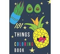 101 Things Coloring Book: Do Colored Anything And Everything With Fun And Good Activity For Kids Children Senior Or Beginners