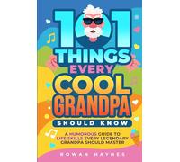 101 Things Every Cool Grandpa Should Know: A Humorous Guide to Life Skills Every Legendary Grandpa Should Master
