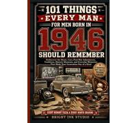 101 Things Every Man Born in 1946 Should Remember: Rediscover the Music, Cars, Childhood Adventures, Traditions, Historic Moments, and Everyday Memories That Made Your Generation One of a Kind