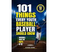 101 Things Every Youth Baseball Player Should Know: Baseball Book for Boys 8-12