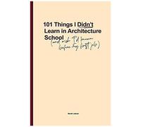 101 Things I Didn't Learn In Architecture School
