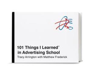 101 Things I Learned in Advertising School by Tracy Arrington Matthew Frederick (Auteur)