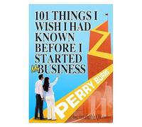 101 Things I Wish I Had Known Before Starting My Business