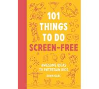 101 Things to do Screen-Free: Awesome ideas to entertain kids