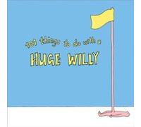101 Things to do with a Huge Willy 101 Things to do with a Huge Willy (Auteur)