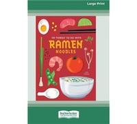 101 Things to Do with Ramen Noodles LP 16 Pt Edition - Toni Patrick - ReadHowYouWant.com Pty Limited - Livre en Anglais Toni PatrickToni Patrick (Auteur)