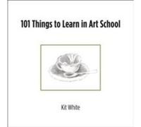 101 Things to Learn in Art School - Kit White - MIT Press Ltd - Livre en Anglais - Paperback Kit WhiteKit White (Auteur)