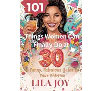 101 THINGS WOMEN CAN FINALLY DO AT 30: A Funny, Fabulous Guide to Thriving in Your Thirties